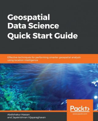 Könyv Geospatial Data Science Quick Start Guide Abdishakur Hassan