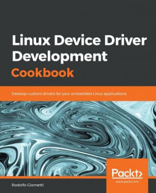 Kniha Linux Device Driver Development Cookbook Rodolfo Giometti