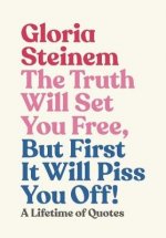 Carte Truth Will Set You Free, But First It Will Piss You Off STEINEM  GLORIA