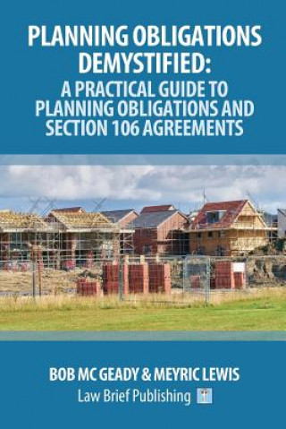 Carte Planning Obligations Demystified: A Practical Guide to Planning Obligations and Section 106 Agreements Bob Mc Geady