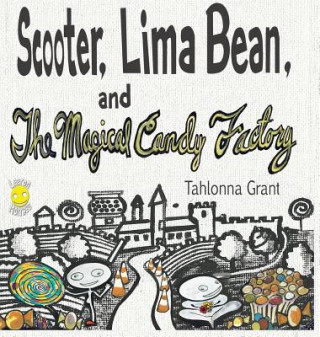 Kniha Scooter, Lima Bean, and The Magical Candy Factory TAHLONNA GRANT