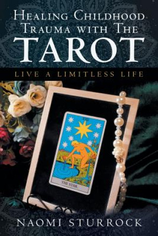 Carte Healing Childhood Trauma with the Tarot NAOMI STURROCK