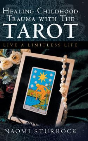 Könyv Healing Childhood Trauma with the Tarot NAOMI STURROCK