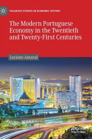 Kniha Modern Portuguese Economy in the Twentieth and Twenty-First Centuries Luciano Amaral