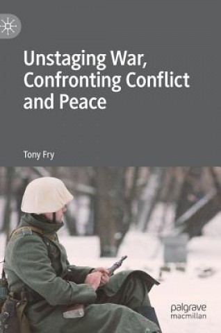 Könyv Unstaging War, Confronting Conflict and Peace Anthony Fry