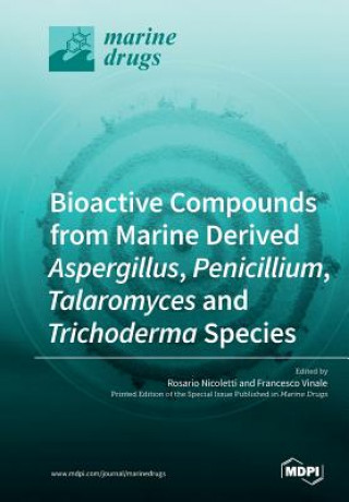 Knjiga Bioactive Compounds from Marine-Derived Aspergillus, Penicillium, Talaromyces and Trichoderma Species ROSARIO NICOLETTI