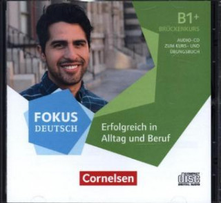 Hanganyagok Fokus Deutsch B1+ - Erfolgreich in Alltag und Beruf: Brückenkurs B1+ 