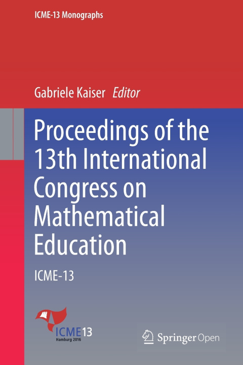Knjiga Proceedings of the 13th International Congress on Mathematical Education GABRIELE KAISER
