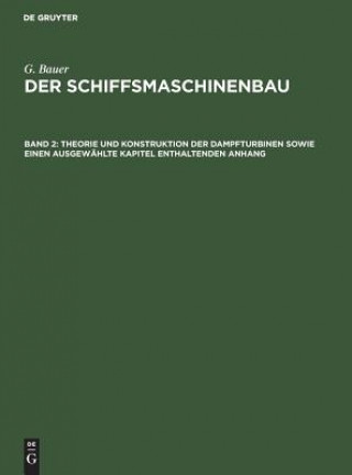 Kniha Theorie Und Konstruktion Der Dampfturbinen Sowie Einen Ausgewahlte Kapitel Enthaltenden Anhang G. Bauer