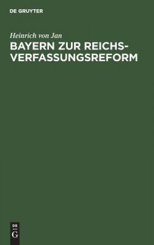 Knjiga Bayern Zur Reichsverfassungsreform Heinrich von Jan