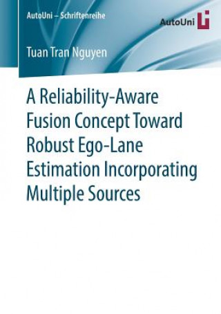 Kniha Reliability-Aware Fusion Concept Toward Robust Ego-Lane Estimation Incorporating Multiple Sources Tuan Tran Nguyen