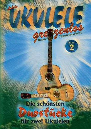 Kniha Duostucke fur zwei Ukulelen UKULELE GRENZENLOS