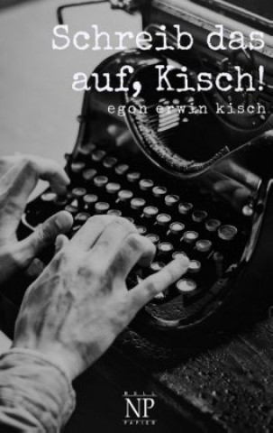 Buch Schreib das auf, Kisch! Egon Erwin Kisch