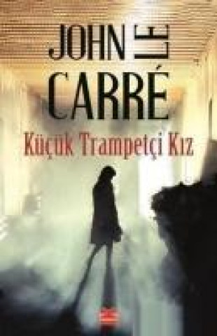 Carte Kücük Trampetci Kiz John Le Carre