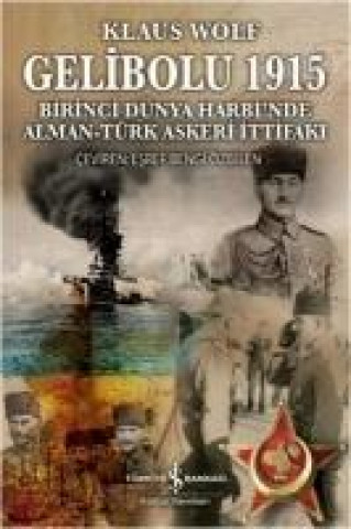 Kniha Gelibolu 1915 Birinci Dünya Harbinde Alman Türk Askeri Ittifaki Klaus Wolf