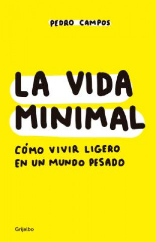 Kniha La vida minimal: Como vivir cien anos con salud y felicidad / The Minimalist Life: How to Live 100 Years with Health and Happiness Pedro Campos