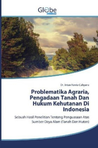 Kniha Problematika Agraria, Pengadaan Tanah Dan Hukum Kehutanan Di Indonesia Intan Nevia Cahyana