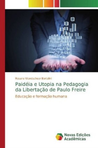 Книга Paidéia e Utopia na Pedagogia da Libertaç?o de Paulo Freire Rosane Wandscheer Bortolini