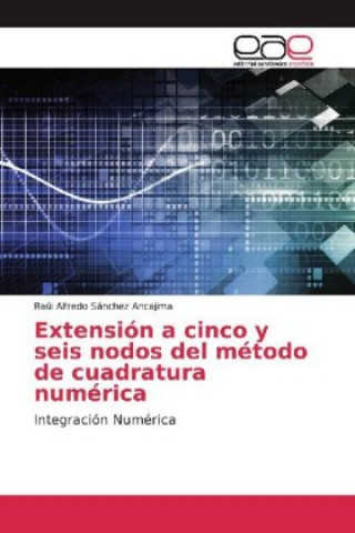 Kniha Extensión a cinco y seis nodos del método de cuadratura numérica Raúl Alfredo Sánchez Ancajima