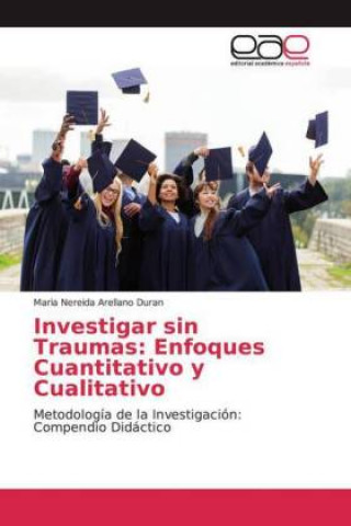 Книга Investigar sin Traumas: Enfoques Cuantitativo y Cualitativo Maria Nereida Arellano Duran