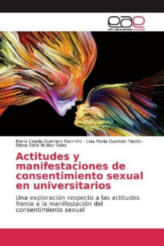 Könyv Actitudes y manifestaciones de consentimiento sexual en universitarios María Camila Guerrero Pazmi?o