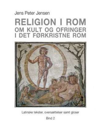 Könyv Religion i Rom - Om kult og ofringer i det forkristne Rom Jens Peter Jensen