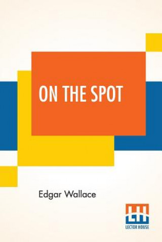 Carte On The Spot Edgar Wallace