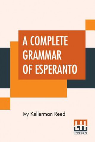 Könyv Complete Grammar Of Esperanto Ivy Kellerman Reed