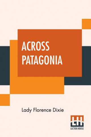 Kniha Across Patagonia Lady Florence Dixie