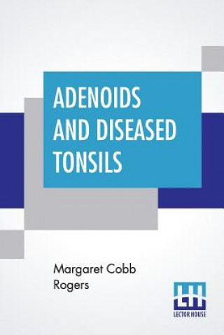 Książka Adenoids And Diseased Tonsils Margaret Cobb Rogers