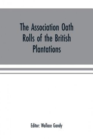 Kniha Association oath rolls of the British Plantations (New York, Virginia, etc.) A.D. 1696 WALLACE GANDY