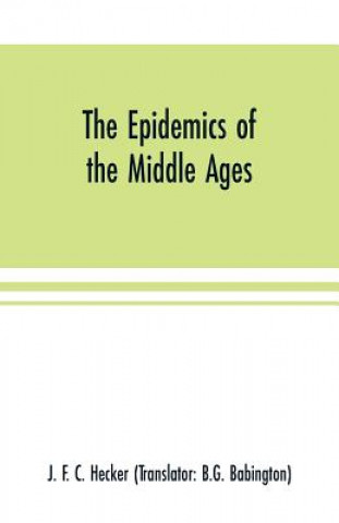 Kniha epidemics of the middle ages J. F. C. HECKER