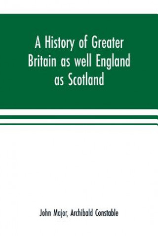 Kniha history of Greater Britain as well England as Scotland JOHN MAJOR
