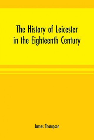 Könyv history of Leicester in the eighteenth century JAMES THOMPSON