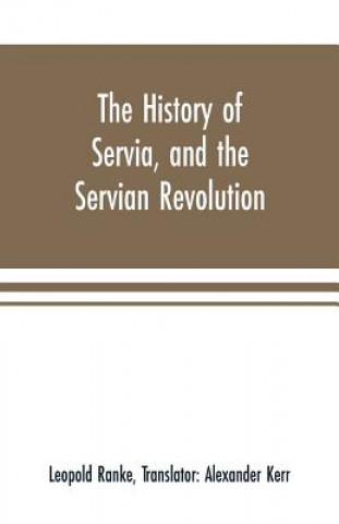 Knjiga history of Servia, and the Servian revolution. With a sketch of the insurrection in Bosnia LEOPOLD RANKE