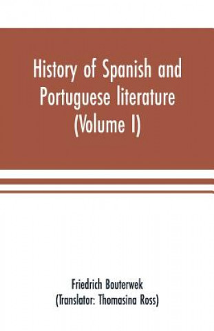 Książka History of Spanish and Portuguese literature (Volume I) FRIEDRICH BOUTERWEK