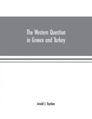 Kniha Western Question in Greece and Turkey ARNOLD J. TOYNBEE