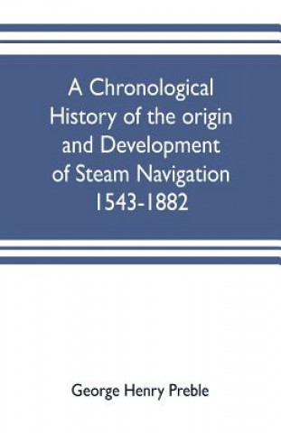 Kniha chronological history of the origin and development of steam navigation 1543-1882 GEORGE HENRY PREBLE