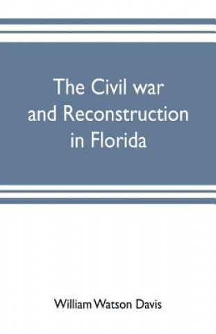 Книга civil war and reconstruction in Florida WILLIA WATSON DAVIS