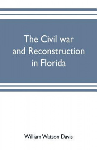 Książka civil war and reconstruction in Florida WILLIA WATSON DAVIS