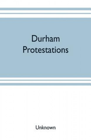 Kniha Durham protestations; or, The returns made to the House of Commons in 1641/2 for the maintenance of the Protestant religion for the county palatine of 