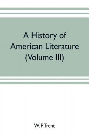 Kniha history of American literature (Volume III) W. P. TRENT