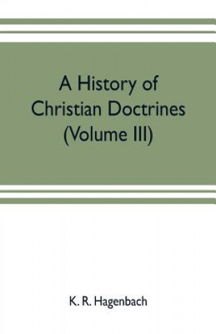 Knjiga history of Christian doctrines (Volume III) K. R. HAGENBACH