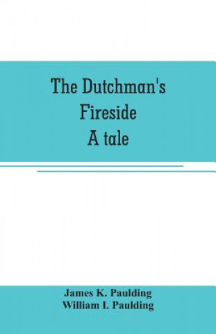 Libro Dutchman's fireside. A tale James K. Paulding