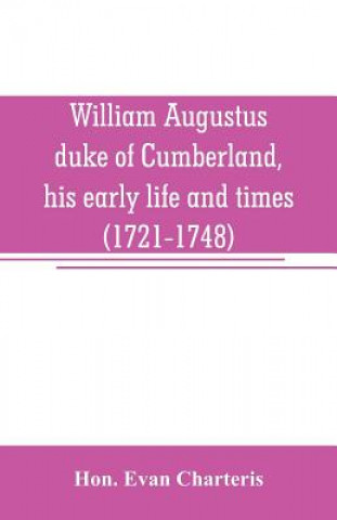 Könyv William Augustus, duke of Cumberland, his early life and times (1721-1748) Hon. Evan Charteris