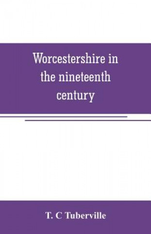 Knjiga Worcestershire in the nineteenth century T. C Tuberville