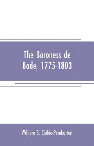 Книга Baroness de Bode, 1775-1803 William S. Childe-Pemberton