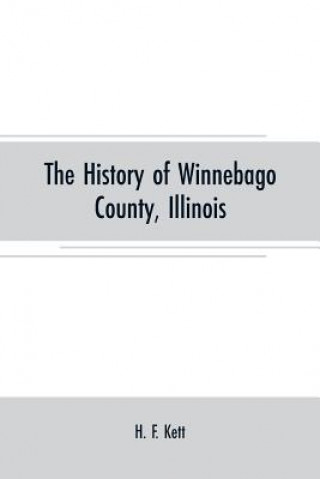 Книга History of Winnebago County, Illinois H. F. Kett