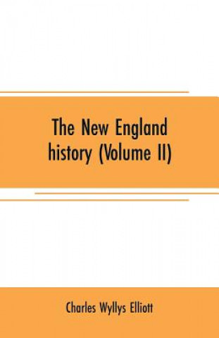 Carte New England history (Volume II) Charles Wyllys Elliott