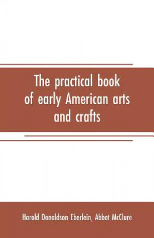 Kniha practical book of early American arts and crafts Harold Donaldson Eberlein